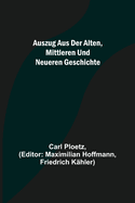 Auszug Aus Der Alten, Mittleren Und Neueren Geschichte