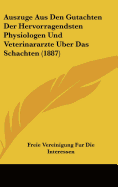 Auszuge Aus Den Gutachten Der Hervorragendsten Physiologen Und Veterinararzte Uber Das Schachten (1887) - Freie Vereinigung Fur Die Interessen