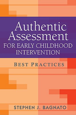 Authentic Assessment for Early Childhood Intervention: Best Practices - Bagnato, Stephen J, Edd, and Simeonsson, Rune J, PhD (Foreword by)
