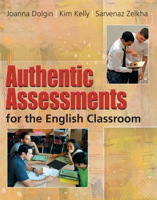 Authentic Assessments for the English Classroom - Dolgin, Joanna, and Kelly, Kim