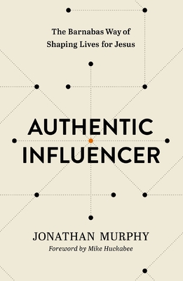 Authentic Influencer: The Barnabas Way of Shaping Lives for Jesus - Murphy, Jonathan