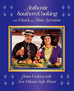 Authentic Southern Cooking with Chuck and Miss Lorraine: Home Cooking with New Orleans Style Flavor
