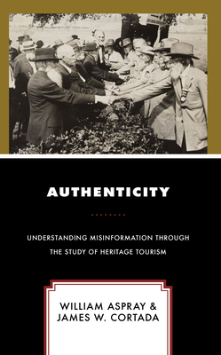 Authenticity: Understanding Misinformation Through the Study of Heritage Tourism - Aspray, William, and Cortada, James W