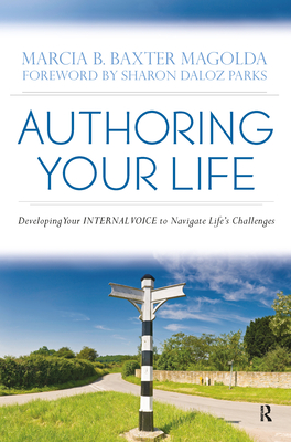 Authoring Your Life: Developing Your INTERNAL VOICE to Navigate Life's Challenges - Magolda, Marcia B Baxter