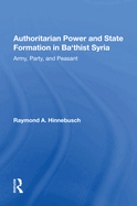 Authoritarian Power and State Formation in Ba`thist Syria: Army, Party, and Peasant