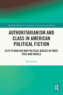 Authoritarianism and Class in American Political Fiction: Elite Pluralism and Political Bosses in Three Post-War Novels