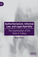 Authoritarianism, Informal Law, and Legal Hybridity: The Islamisation of the State in Turkey