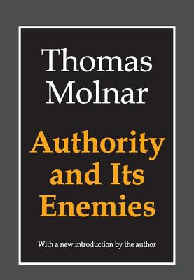 Authority and Its Enemies - Molnar, Thomas