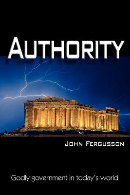Authority: Godly government in today's world - Fergusson, John
