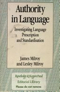 Authority in Language: Investigating Language Description or Standardisation - Milroy, James, and Milroy, Lesley