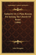 Authority or a Plain Reason for Joining the Church of Rome (1890)