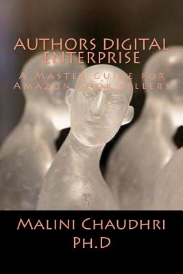 Authors Digital Enterprise: A Master Guide for Amazon book sellers - Chaudhri Ph D, Malini