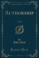 Authorship: A Tale (Classic Reprint)