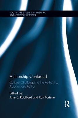 Authorship Contested: Cultural Challenges to the Authentic, Autonomous Author - Robillard, Amy E. (Editor), and Fortune, Ron (Editor)