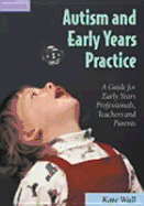 Autism and Early Years Practice: A Guide for Early Years Professionals, Teachers and Parents - Wall, Kate, Dr.