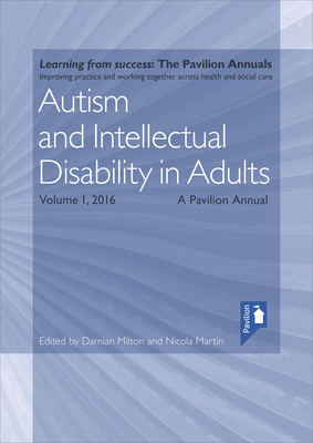 Autism and Intellectual Disability in Adults: A Pavilion Annual 2017 - Milton, Damian (Editor), and Martin, Nicola (Editor)