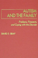 Autism and the Family: Problems, Prospects, and Coping with the Disorder - Gray, David E, Dr.