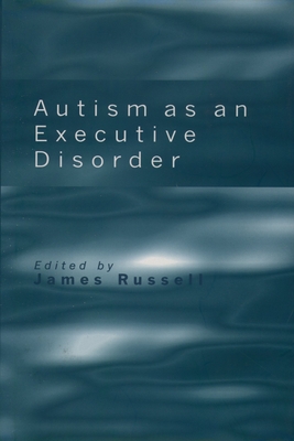 Autism as an Executive Disorder - Russell, James (Editor)