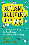 Autism, Bullying and Me: The Really Useful Stuff You Need to Know about Coping Brilliantly with Bullying