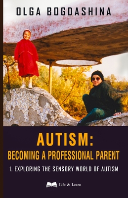 Autism: Exploring the Sensory World of Autism - Bogdashina, Olga