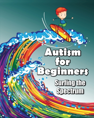 Autism for Beginners: Surfing the Spectrum - Huston, Jimmy