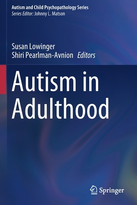 Autism in Adulthood - Lowinger, Susan (Editor), and Pearlman-Avnion, Shiri (Editor)