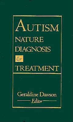 Autism: Nature, Diagnosis, and Treatment - Dawson, Geraldine, PhD (Editor)