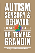 Autism, Sensory & Behavior: Everything You Need to Know: Everything You Need to Know