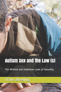 Autism Sex and the Law (s): The Written and Unwritten Laws of Sexuality