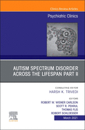 Autism Spectrum Disorder Across the Lifespan Part II, an Issue of Psychiatric Clinics of North America: Volume 44-1