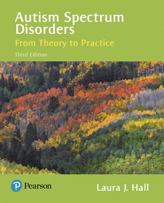 Autism Spectrum Disorders: From Theory to Practice, with Enhanced Pearson Etext -- Access Card Package - Hall, Laura
