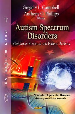 Autism Spectrum Disorders: Guidance, Research & Federal Activity - Campbell, Gregory L (Editor), and Phillips, Anthony O (Editor)