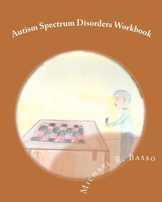 Autism Spectrum Disorders Workbook: for kids, parents and teachers too - Scarfone, Dorothy (Editor), and Basso, Michael R