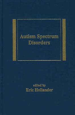 Autism Spectrum Disorders - Hollander, Eric, Dr., M.D. (Editor)