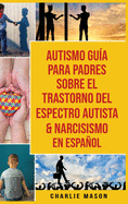 Autismo Gu?a Para Padres Sobre El Trastorno Del Espectro Autista & Narcisismo En Espaol