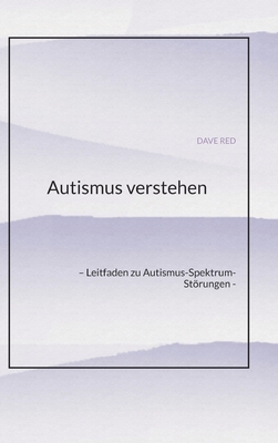 Autismus verstehen: - Leitfaden zu Autismus-Spektrum-Strungen - - Red, Dave