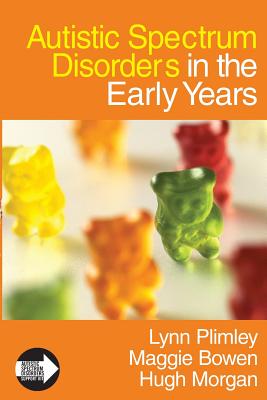 Autistic Spectrum Disorders in the Early Years - Plimley, Lynn, Ms., and Bowen, Maggie, and Morgan, Hugh, Mr.