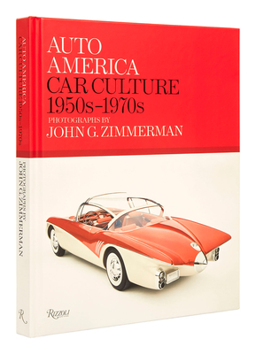 Auto America: Car Culture: 1950s-1970s--Photographs by John G. Zimmerman - Zimmerman, Linda, and Zimmerman, Greg, and Zimmerman, Darryl