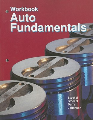 Auto Fundamentals Workbook: How and Why of the Design, Construction, and Operation of Automobiles, Applicable to All Makes and Models - Stockel, Martin W, and Stockel, Martin T, and Johanson, Chris