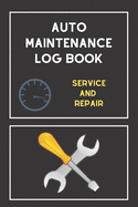 Auto Maintenance Log Book: Service and Repair