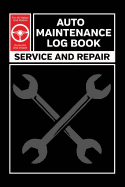 Auto Maintenance Log: Service and Repair Record Book for All Vehicles, Cars and Trucks