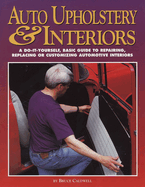 Auto Upholstery & Interiors: A Do-It-Yourself, Basic Guide to Repairing, Replacing, or Customizing Automotive Interiors