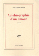 Autobiographie d'UN Amour - Jardin, Alexandre