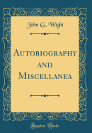 Autobiography and Miscellanea (Classic Reprint)