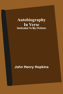 Autobiography In Verse: Dedicated To My Children