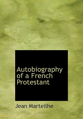 Autobiography of a French Protestant - Marteilhe, Jean