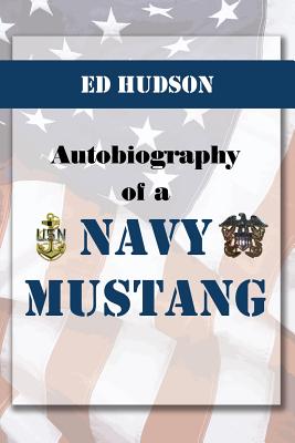 Autobiography of a Navy Mustang (November 20, 1952 to September 1981) - Hudson, Ed