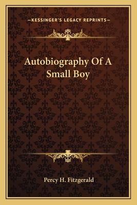 Autobiography Of A Small Boy - Fitzgerald, Percy H