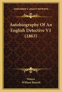 Autobiography Of An English Detective V1 (1863)