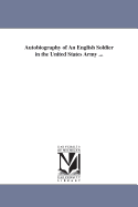 Autobiography of an English Soldier In the United States Army
